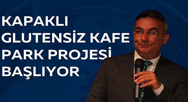 GLUTENSİZ KAFE PARK İÇİN HAZIRLIKLAR TAMAMLANDI 