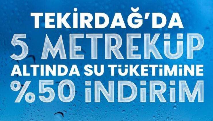 5 METREKÜP ALTI KULLANAN ABONELERE YÜZDE 50 İNDİRİM