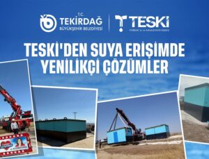 TESKİ’DEN SUYA ERİŞİMDE YENİLİKÇİ ÇÖZÜMLER