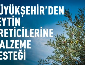 BÜYÜKŞEHİR’DEN ZEYTİN ÜRETİCİLERİNE MALZEME DESTEĞİ