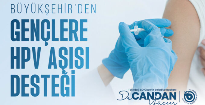BÜYÜKŞEHİR’DEN GENÇLERE HPV AŞISI DESTEĞİ
