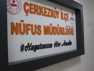 ÇERKEZKÖY NÜFUS MÜDÜRLÜĞÜ’NDE 67 BİN İŞLEM GERÇEKLEŞTİRİLDİ