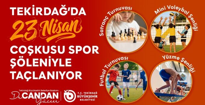 TEKİRDAĞ’DA 23 NİSAN COŞKUSU SPOR ŞÖLENİYLE TAÇLANIYOR