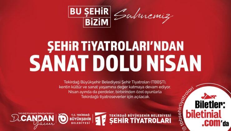 ŞEHİR TİYATROLARI’NDAN SANAT DOLU NİSAN
