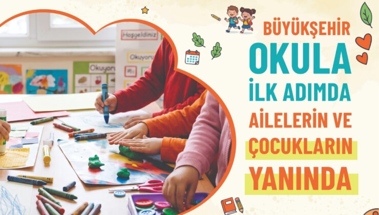 BÜYÜKŞEHİR OKULA İLK ADIMDA AİLELERİN VE ÇOCUKLARIN YANINDA
