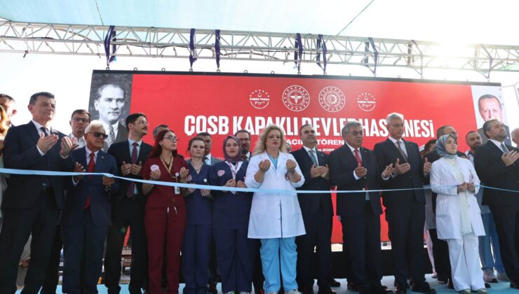 ÇOSB KAPAKLI DEVLET HASTANESİ, BAKANLARIN KATILIMIYLA AÇILDI