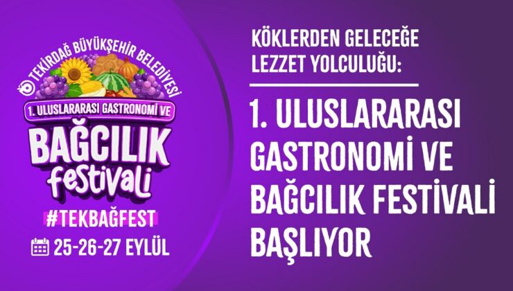 1. ULUSLARARASI GASTRONOMİ VE BAĞCILIK FESTİVALİ BAŞLIYOR