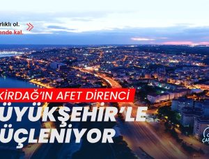 TEKİRDAĞ’IN AFET DİRENCİ BÜYÜKŞEHİR’LE GÜÇLENİYOR